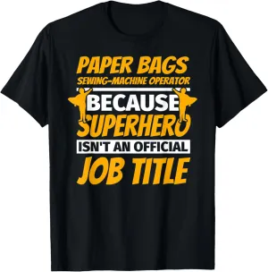 PAPER BAGS SEWING-MACHINE OPERATOR Funny Humor Gift T-Shirt